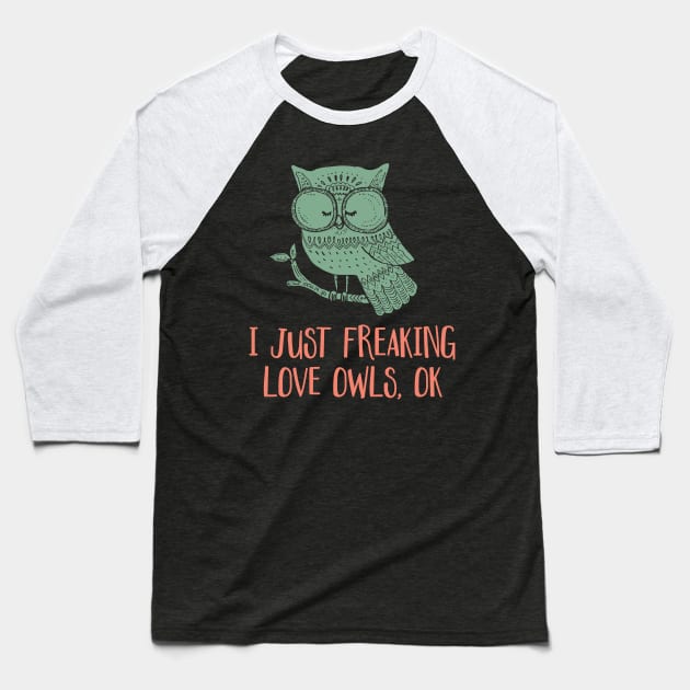 'I Just Freaking Love Owls Ok' Cute Bird Owl Baseball T-Shirt by ourwackyhome